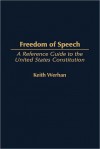 Freedom of Speech: A Reference Guide to the United States Constitution - Keith Werhan