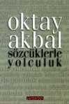 Sozcuklerle Yolculuk - Oktay Akbal