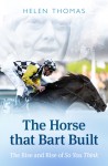 The Horse That Bart Built: The Rise and Rise of So You Think - Helen Thomas