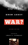 What Do We Know about War? - John A. Vasquez, Brett V. Benson