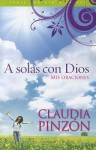 A Solas Con Dios: Mis Oraciones = Alone with God - Claudia Pinzon