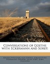 Conversations of Goethe with Eckermann and Soret; - Johann Wolfgang von Goethe, Johann Peter Eckermann, Fr?d?ric Jacob Soret