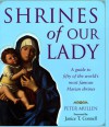 Shrines of Our Lady: A Guide to Over Fifty of the World's Most Famous Marian Shrines - Peter Mullen