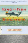 King of Fish: The Thousand-Year Run of Salmon - David R. Montgomery