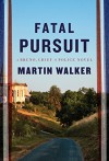 Fatal Pursuit (A Bruno, Chief of Police Novel) - Martin Walker