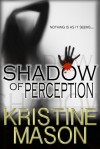 Shadow of Perception - Kristine Mason