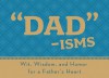 Dad-isms: Wit, Wisdom, and Humor for a Father's Heart - Barbour Publishing Inc.