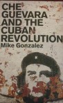 Che Guevara And The Cuban Revolution - Mike Gonzalez