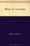 Rime d' encomio (Italian Edition) - Pietro Aretino