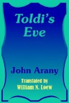 Toldi's Eve - John Arany, William N. Loew