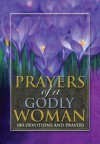 Prayers of a Godly Woman: 100 Devotions and Prayers - Criswell Freeman