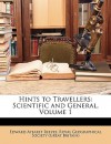 Hints to Travellers: Scientific and General, Volume 1 - Edward Ayearst Reeves, Royal Geographical Society (Great Britain)