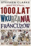 1000 Lat Wkurzania Francuzów (Polska wersja jezykowa) - Stephen Clarke