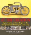 At the Creation: Myth, Reality, and the Origin of the Harley-Davidson Motorcycle, 1901-1909 - Herbert Wagner, John E. Harley