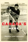 Canada's Game: Hockey and Identity - Andrew C. Holman