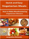 How to Make Mouthwatering Vegetarian Dinners (Quick and Easy Vegetarian Meals) - Jacqueline Richards