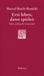 Erst leben, dann spielen. Über polnische Literatur - Marcel Reich-Ranicki