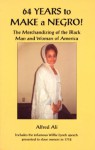 Sixty-Four Years to Make a Negro!: The Merchandizing of the Black Man and Woman of America - Alfred Ali