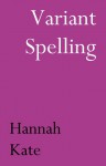 Variant Spelling - Hannah Kate