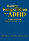 Teaching Young Children with ADHD: Successful Strategies and Practical Interventions for Prek-3 - Richard A. Lougy, David Rosenthal, Silvia L. DeRuvo