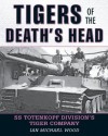 Tigers of the Death's Head: SS Totenkopf Division's Tiger CompanyHead - Michael Wood