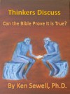 Thinkers Discuss: Can the Bible Prove it is Really True? (Thimkers Discuss) - Ken Sewell