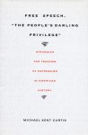 Free Speech, The People s Darling Privilege: Struggles for Freedom of Expression in American History - Michael Kent Curtis