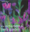 The Ornamental Herb Garden: Creating Compact Gardens - Catherine Mason