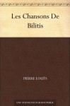 Les Chansons De Bilitis (French Edition) - Pierre Louÿs