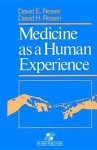Medicine as a Human Experience - David E. Reiser, David H. Rosen