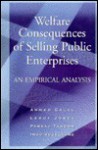 Welfare Consequences of Selling Public Enterprises: An Empirical Analysis - Ahmed Galal, Leroy Jones, Pankay Tandon, Ongo Vogelsang