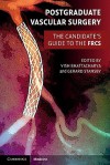 Postgraduate Vascular Surgery: The Candidate's Guide to the FRCS - Vish Bhattacharya, Gerard Stansby