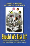 Should We Risk It?: Exploring Environmental, Health, and Technological Problem Solving - Daniel M. Kammen