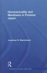 Homosexuality and Manliness in Postwar Japan - Jonathan D. Mackintosh, J. Aoki Darren