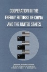 Cooperation In The Energy Futures Of China And The United States - National Research Council, Chinese Academy of Sciences, Chinese Academy of Engineering