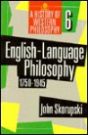 English Language Philosophy, 1750 To 1945 - John Skorupski