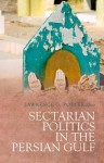 Sectarian Politics in the Persian Gulf - Lawrence G Potter