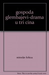 gospoda glembajevi-drama u tri cina - miroslav krleza