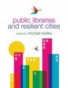 Public Libraries and Resilient Cities - Michael Dudley