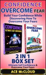 Confidence: Overcome Fear: Build Your Confidence While Discovering How To Overcome Your Fears: 2 in 1 Box Set: Ultimate Self Confidence & Overcome Your ... Ultimate Self Confidence, Anxiety Relief) - Ace McCloud