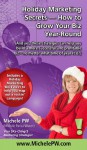 Holiday Marketing Secrets -- How to Grow Your Biz Year-Round (And yes, these strategies can help you build a more successful and profitable biz no matter what time of year it is) - Michele PW (Pariza Wacek)