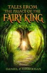 Tales from the Palace of the Fairy King - Daniel Z. Lieberman