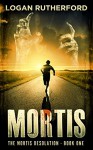 Mortis (The Mortis Desolation, Book One) - Logan Rutherford