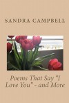 Poems That Say I Love You - And More - Sandra D. Campbell, Debbie Zebari