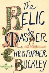 The Relic Master: A Novel - Christopher Buckley