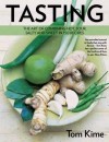 Tasting: The Art of Combining Hot, Sour, Salty and Sweet in 150 Recipes - Tom Kime