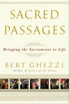 Sacred Passages: Bringing the Sacraments to Life - Bert Ghezzi