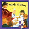 We Go to Mass - Catholic Book Publishing Corp., Thomas J. Donaghy, Lawrence G. Lovasik