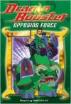 Dragon Booster Chapter Book #4: Opposing Force: Dragon Booster Chapter Book: Opposing Force - Book #4 - James Gelsey, Kevin Mowrer, Rob Travalino