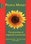 People Money: The Promise of Regional Currencies - Margrit Kennedy, Bernard Lietaer, John Rogers